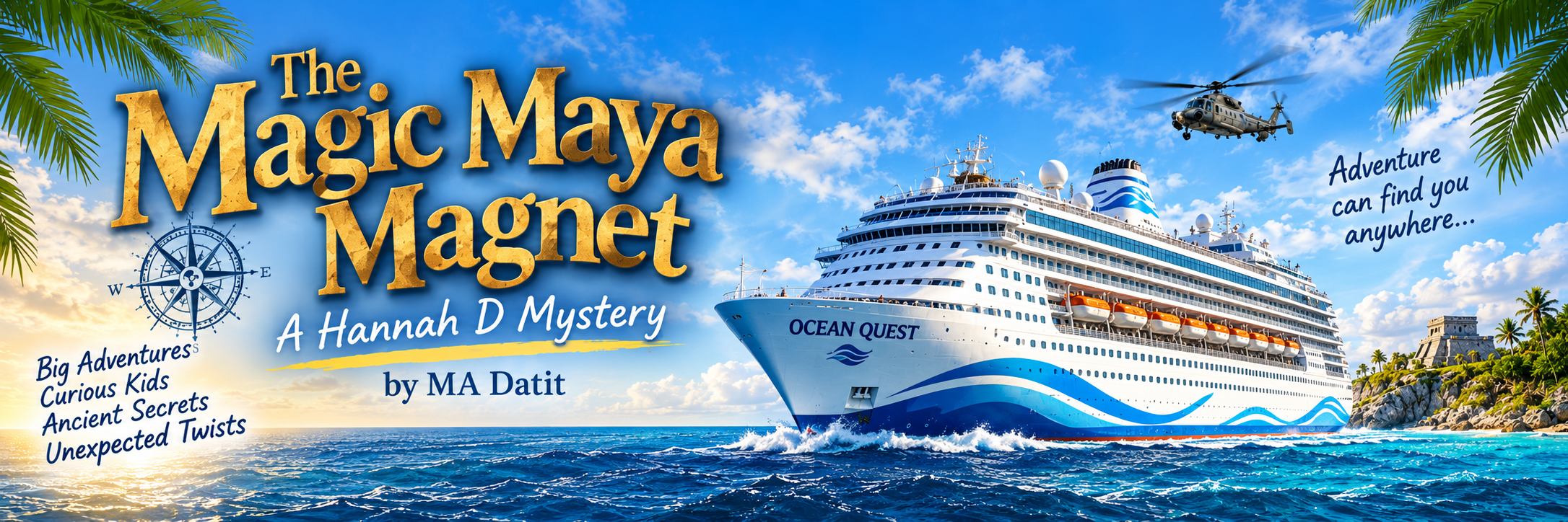 The Magic Maya Magnet, A Hannah D Mystery, by MA Datit. A cruise ship at sea with a helicopter overhead.